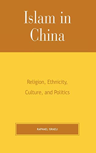 Islam in China: Religion, Ethnicity, Culture, and Politics