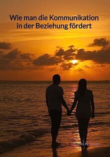 Wie man die Kommunikation in der Beziehung fördert