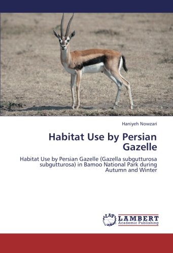 Habitat Use by Persian Gazelle: Habitat Use by Persian Gazelle (Gazella subgutturosa subgutturosa) in Bamoo National Park during Autumn and Winter