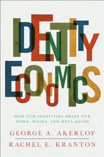 Akerlof, George A. Identity Economics, How Our Identities Shape Our Work, Wages, And Well-Being