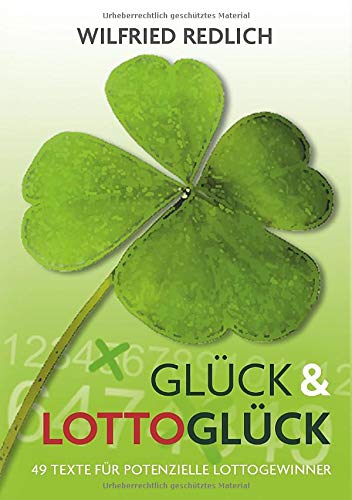 Glück und Lottoglück: 49 Texte für potenzielle Lottogewinner