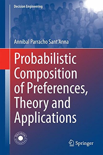 Probabilistic Composition of Preferences, Theory and Applications (Decision Engineering)