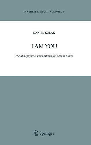 I Am You: The Metaphysical Foundations for Global Ethics (Synthese Library, 325, Band 325)