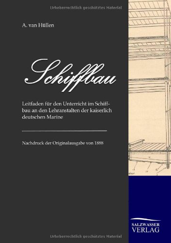 Schiffbau: Leitfaden für den Unterricht im Schiffbau an den Lehranstalten der kaiserlich deutschen Marine (1885)