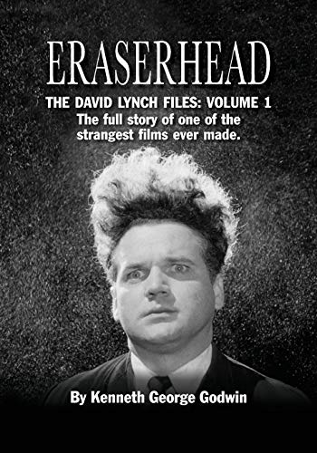 Godwin, Kenneth George Eraserhead, The David Lynch Files, Volume 1, The Full Story Of One Of The Strangest Films Ever Made.