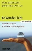 Es wurde Licht: Die Botschaft der biblischen Schöpfungstexte