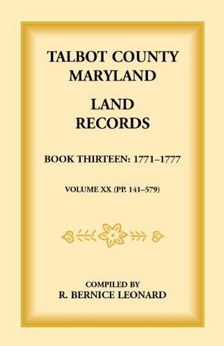 Talbot County, Maryland Land Records: Book 13, 1771-1777