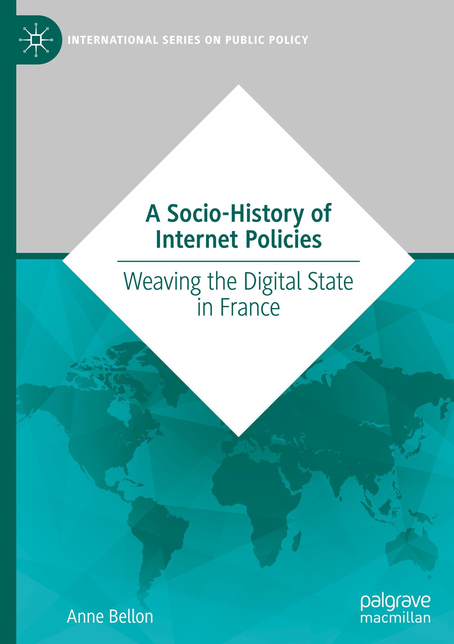 A Socio-History of Internet Policies: Weaving the Digital State in France (International Series on Public Policy)