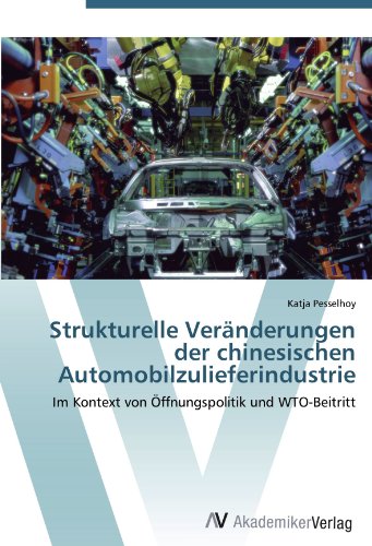 Strukturelle Veränderungen der chinesischen Automobilzulieferindustrie: Im Kontext von Öffnungspolitik und WTO-Beitritt