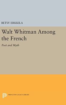 Walt Whitman Among the French: Poet and Myth (Princeton Legacy Library)