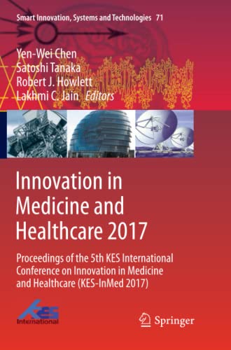 Innovation in Medicine and Healthcare 2017: Proceedings of the 5th KES International Conference on Innovation in Medicine and Healthcare (KES-InMed ... Systems and Technologies, Band 71)