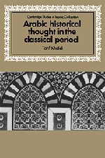 Arabic Historical Thought in the Classical Period (Cambridge Studies in Islamic Civilization)