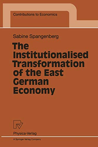 The Institutionalised Transformation of the East German Economy (Contributions to Economics)