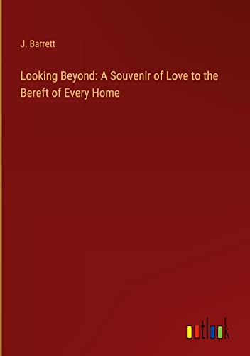 Looking Beyond: A Souvenir of Love to the Bereft of Every Home