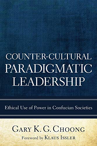 Counter-Cultural Paradigmatic Leadership: Ethical Use of Power in Confucian Societies