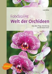 Fabelhafte Welt der Orchideen: Alles über Pflege, Vermehrung und die besten Arten von Röllke, Lutz | Buch | Zustand sehr gut