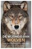 De wijsheid van wolven: hoe ze denken, leidinggeven en voor elkaar zorgen : wat de wolf ons kan leren over mens zijn
