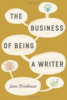 The Business of Being a Writer (Chicago Guides to Writing, Editing, and Publishing)