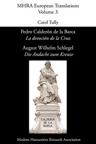 Pedro Calderón de La Barca, 'La Devoción de La Cruz'/ August Wilhelm Schlegel, 'Die Andacht Zum Kreuze' (Mhra European Translations)