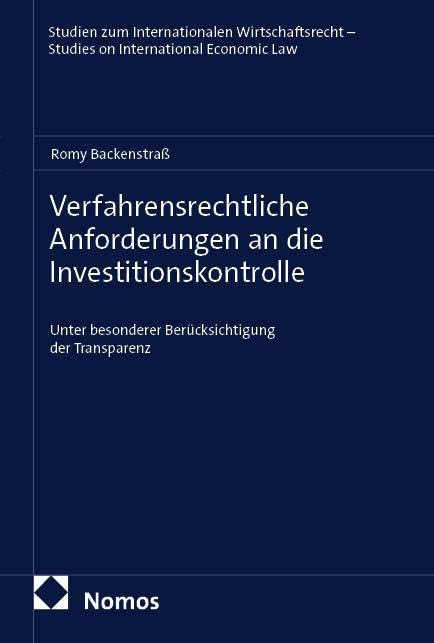 Verfahrensrechtliche Anforderungen an die Investitionskontrolle: Unter besonderer Berücksichtigung der Transparenz (Studien zum Internationalen ... – Studies on International Economic Law)