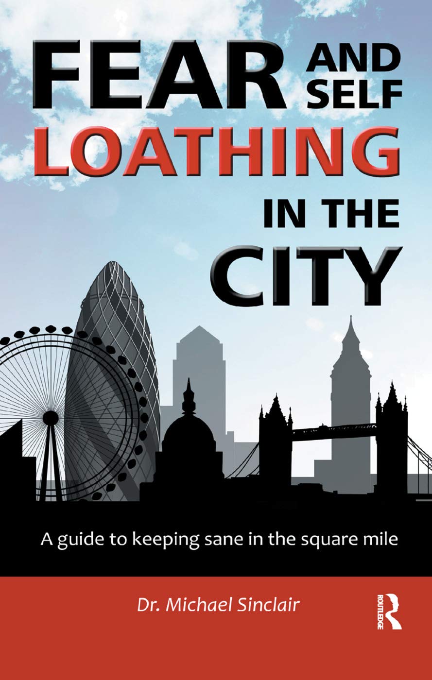 Fear and Self-Loathing in the City: A Guide to Keeping Sane in the Square Mile (Self-Help)