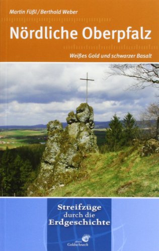 Nördliche Oberpfalz: Weißes Gold und schwarzer Basalt. Streifzüge durch die Erdgeschichte