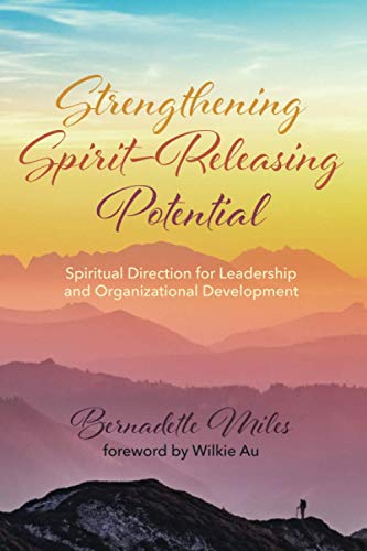 Strengthening Spirit-Releasing Potential: Spiritual Direction for Leadership and Organizational Development