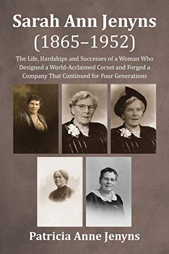 Sarah Ann Jenyns (1865–1952): The Life, Hardships and Successes of a Woman Who Designed a World-Acclaimed Corset and Forged a Company That Continued for Four Generations