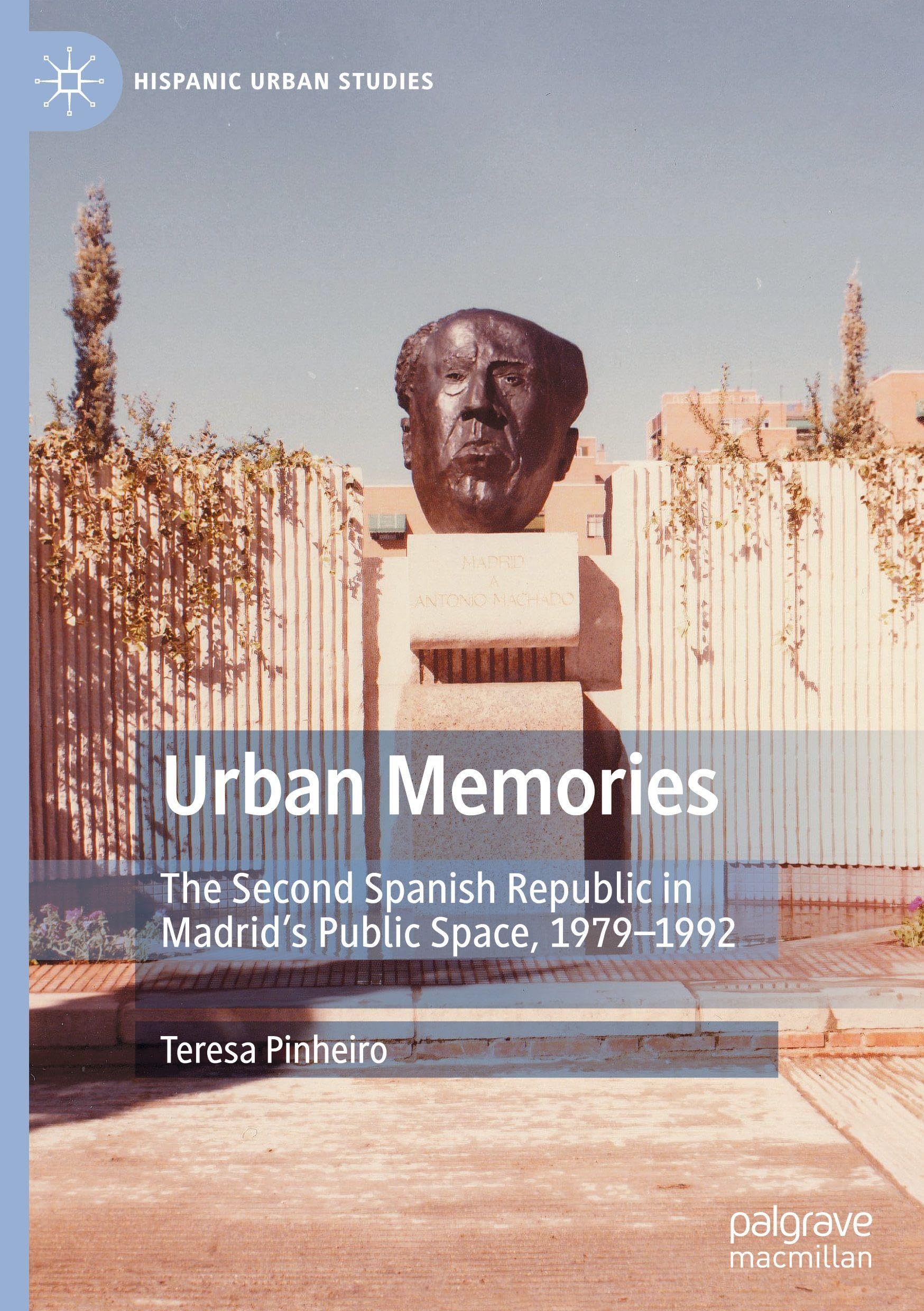 Urban Memories: The Second Spanish Republic in Madrid’s Public Space, 1979–1992 (Hispanic Urban Studies)