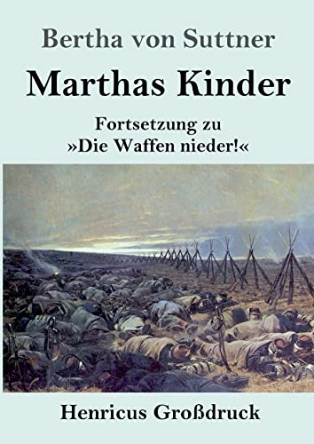 Marthas Kinder (Großdruck): Fortsetzung zu »Die Waffen nieder!«