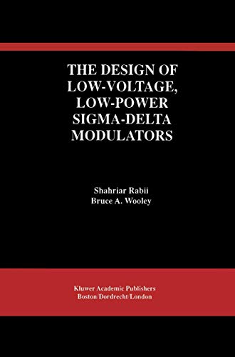 The Design of Low-Voltage, Low-Power SIGMA-Delta Modulators (The Springer International Series in Engineering and Computer Science, 483, Band 483)