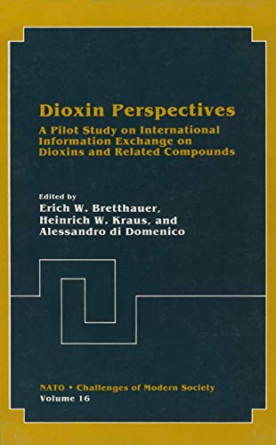 Dioxin Perspectives: A Pilot Study On International Information Exchange On Dioxins And Related Compounds (Nato Challenges Of Modern Society (Closed)) (Nato Challenges of Modern Society, 16, Band 16)