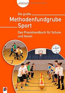Die große Methodenfundgrube Sport: Das Praxishandbuch für Schule und Verein