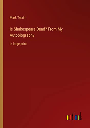 Is Shakespeare Dead? From My Autobiography: in large print