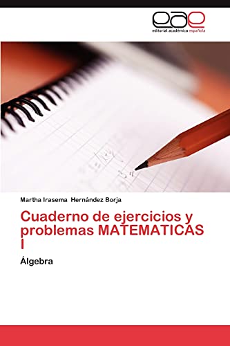 Cuaderno de ejercicios y problemas MATEMATICAS I: Álgebra