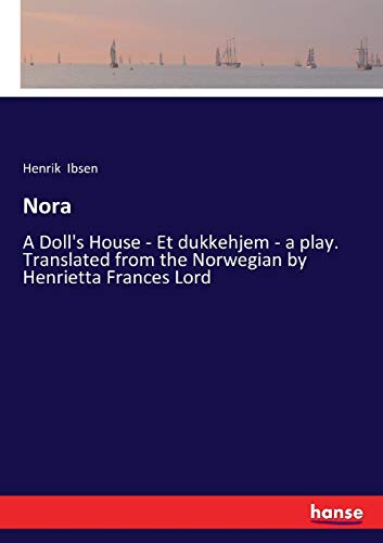 Nora: A Doll's House - Et dukkehjem - a play. Translated from the Norwegian by Henrietta Frances Lord