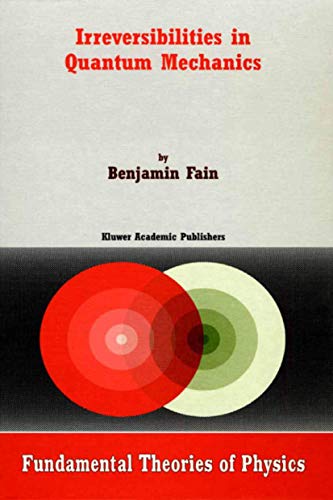 Irreversibilities in Quantum Mechanics (Fundamental Theories of Physics, 113, Band 113)