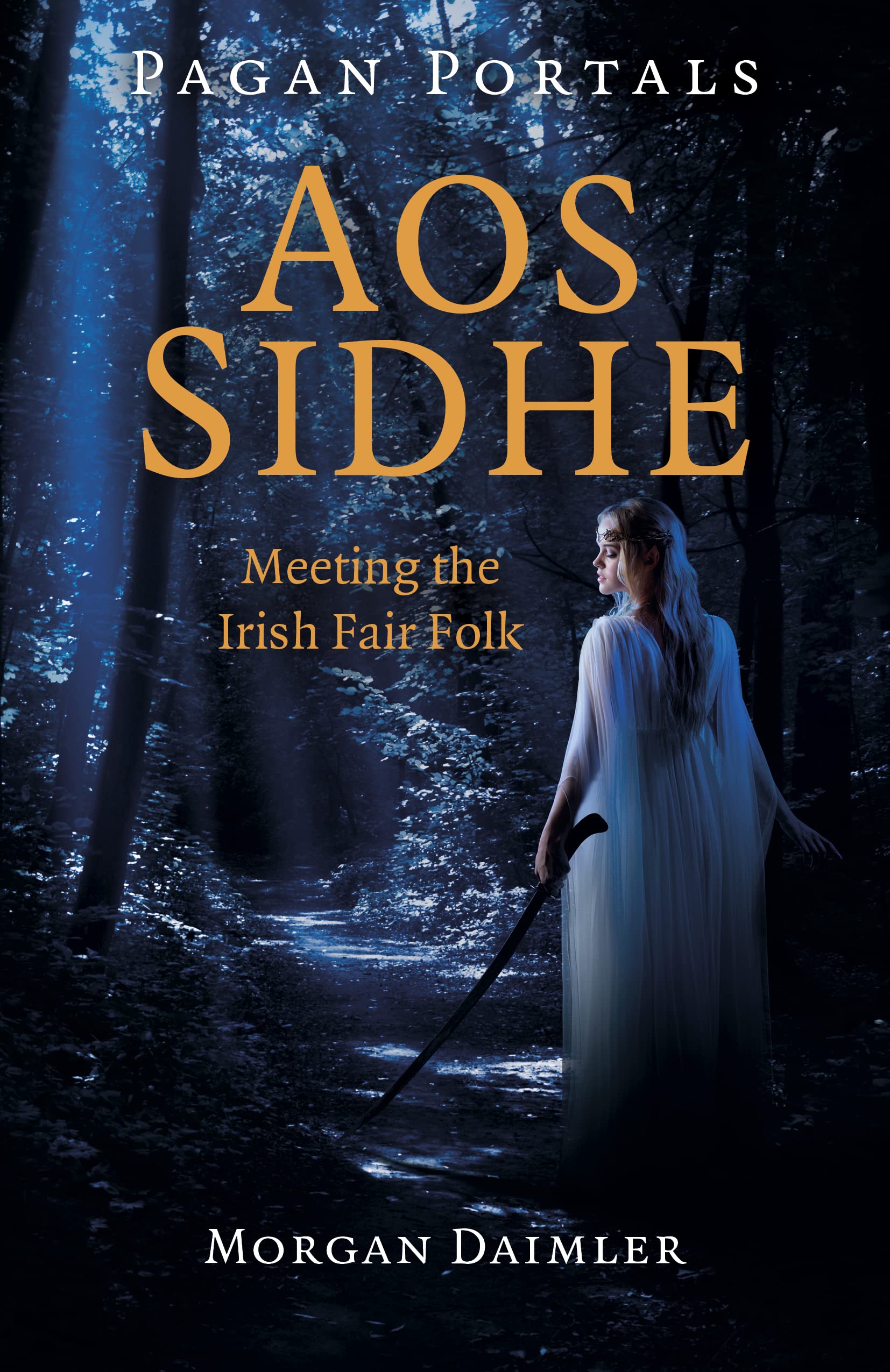 Morgan Daimler Pagan Portals - Aos Sidhe, Meeting The Irish Fair Folk