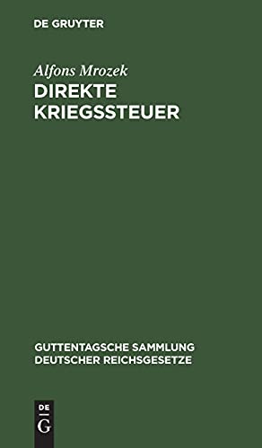 Direkte Kriegssteuer: Gesetze zur Besteuerung der Kriegsgewinne nebst den Ausführungsbestimmungen des Bundesrats und den preußischen ... deutscher Reichsgesetze, 121, Band 121)