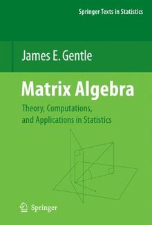 Matrix Algebra: Theory, Computations, and Applications in Statistics (Springer Texts in Statistics)