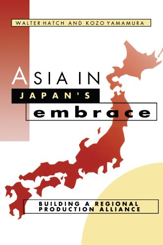 Asia in Japan's Embrace: Building a Regional Production Alliance (Cambridge Asia-Pacific Studies)
