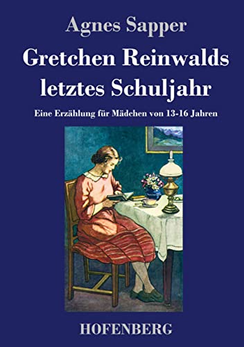 Gretchen Reinwalds letztes Schuljahr: Eine Erzählung für Mädchen von 13-16 Jahren
