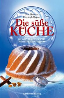 Die süße Küche: Das österreichische Mehlspeiskochbuch