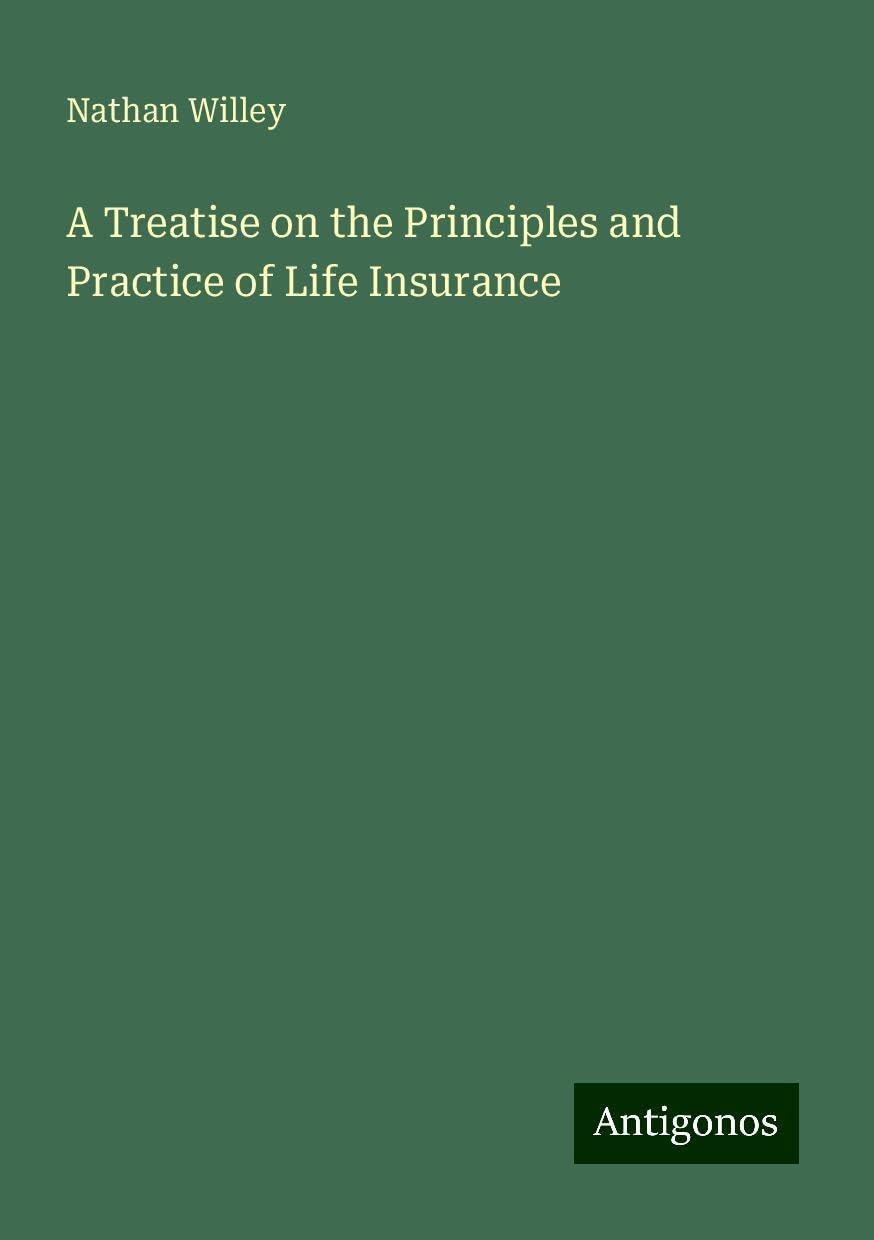 A Treatise on the Principles and Practice of Life Insurance