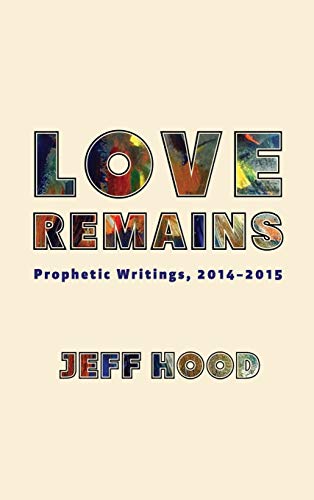 Love Remains: Prophetic Writings, 2014-2015