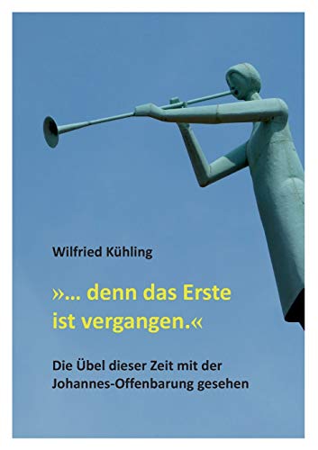 »… denn das Erste ist vergangen.«: Die Übel dieser Zeit mit der Johannes-Offenbarung gesehen
