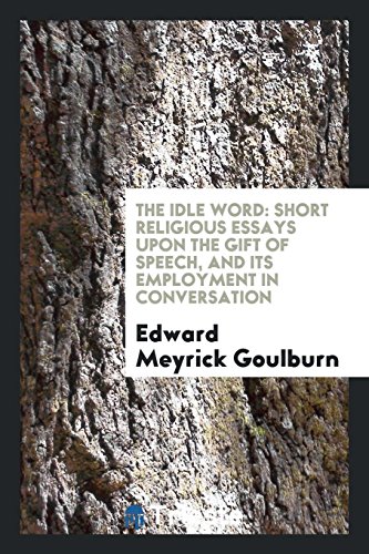 The idle word: short religious essays upon the gift of speech, and its employment in conversation