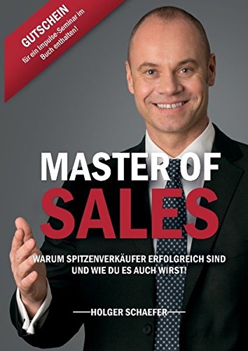 Master of Sales: Warum Spitzenverkäufer erfolgreich sind und wie Du es auch wirst!