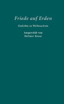 Friede auf Erden. Gedichte zu Weihnachten - ausgewählt von Hellmut Kruse