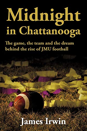 Midnight in Chattanooga: The game, the team and the dream behind the rise of JMU football